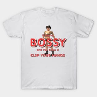 Bossy and You Know It T-Shirt